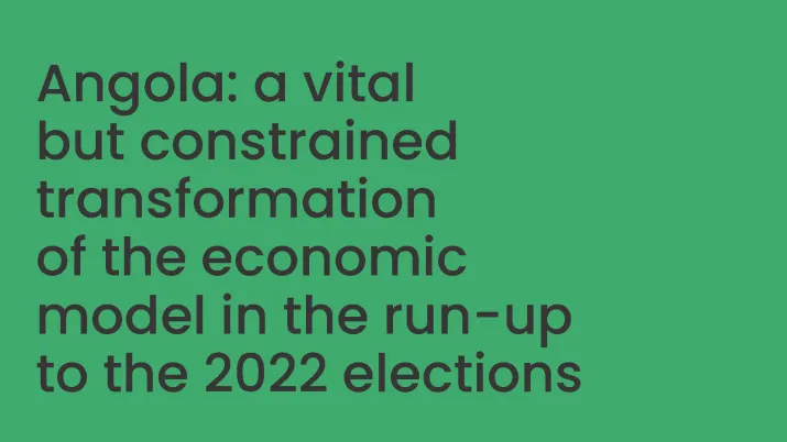 Angola: a vital but constrained transformation of the economic model in the run-up to the 2022 elections? 