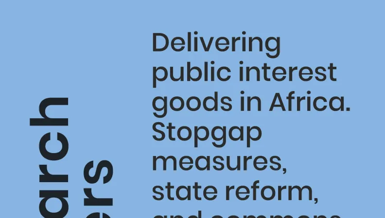 Delivering public interest goods in Africa. Stopgap measures, state reform, and commons 